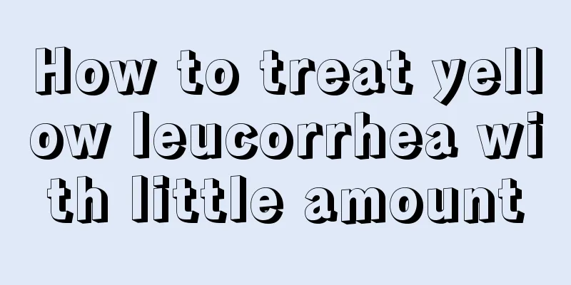 How to treat yellow leucorrhea with little amount