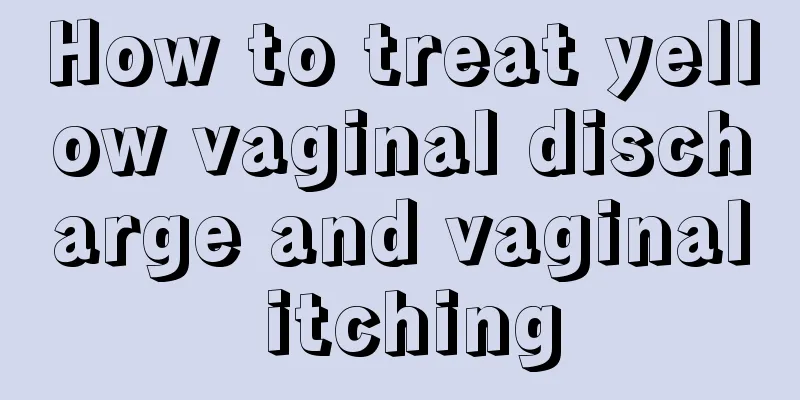 How to treat yellow vaginal discharge and vaginal itching