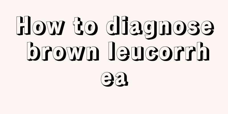 How to diagnose brown leucorrhea