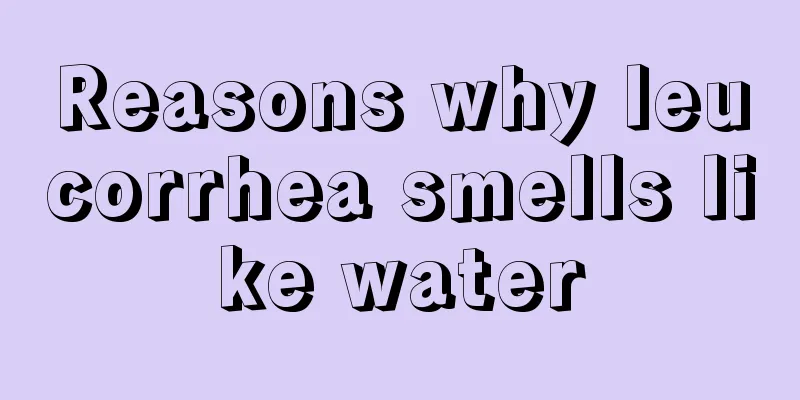 Reasons why leucorrhea smells like water