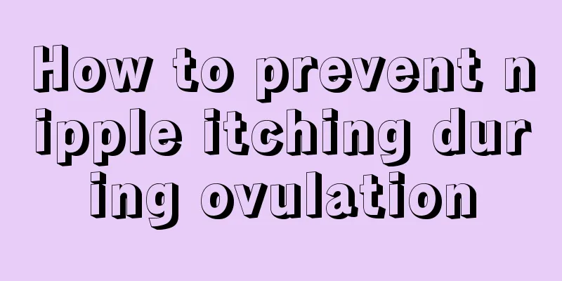 How to prevent nipple itching during ovulation