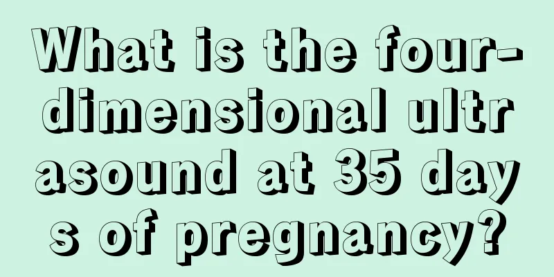 What is the four-dimensional ultrasound at 35 days of pregnancy?