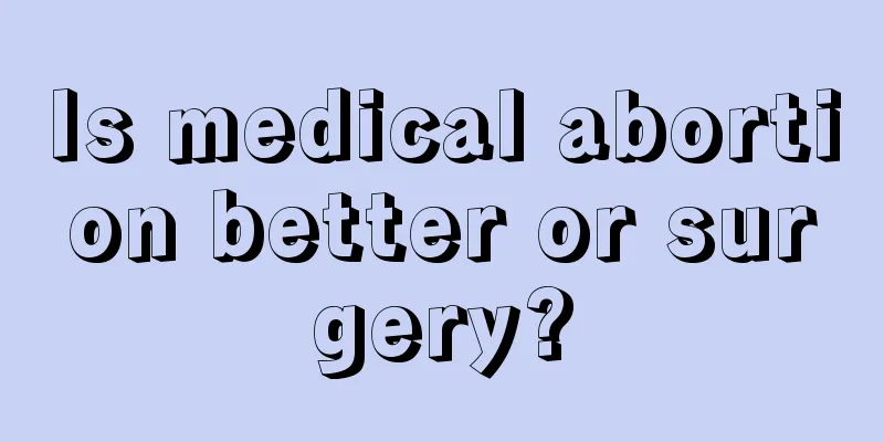 Is medical abortion better or surgery?