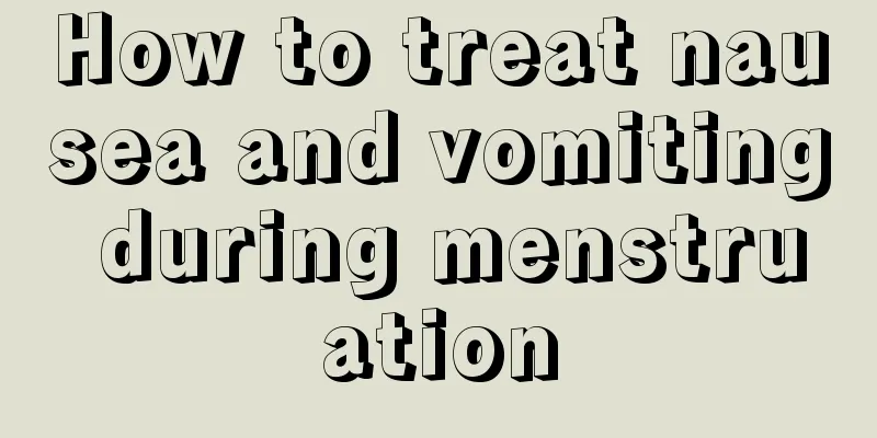 How to treat nausea and vomiting during menstruation