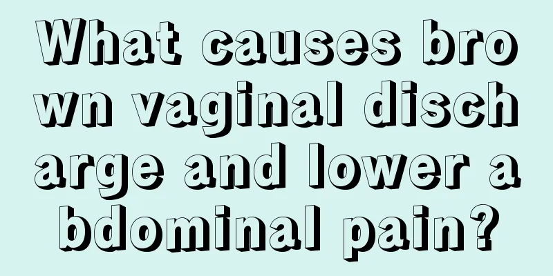 What causes brown vaginal discharge and lower abdominal pain?