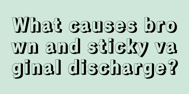 What causes brown and sticky vaginal discharge?