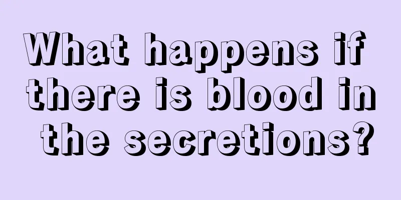 What happens if there is blood in the secretions?