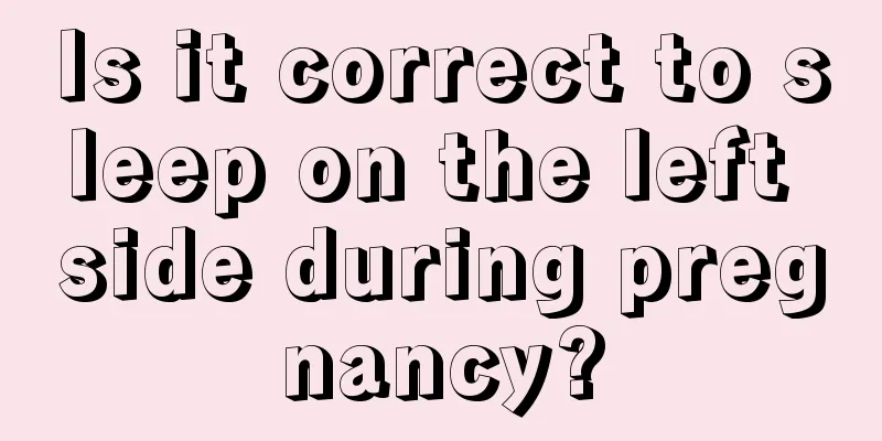 Is it correct to sleep on the left side during pregnancy?