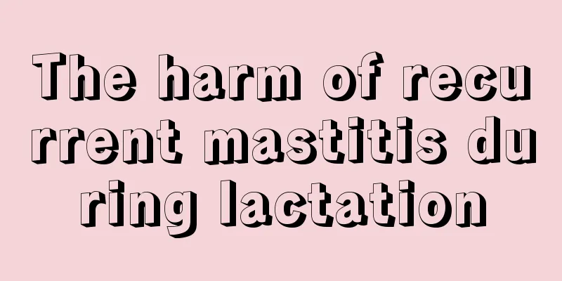 The harm of recurrent mastitis during lactation