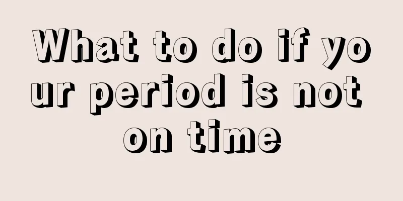 What to do if your period is not on time