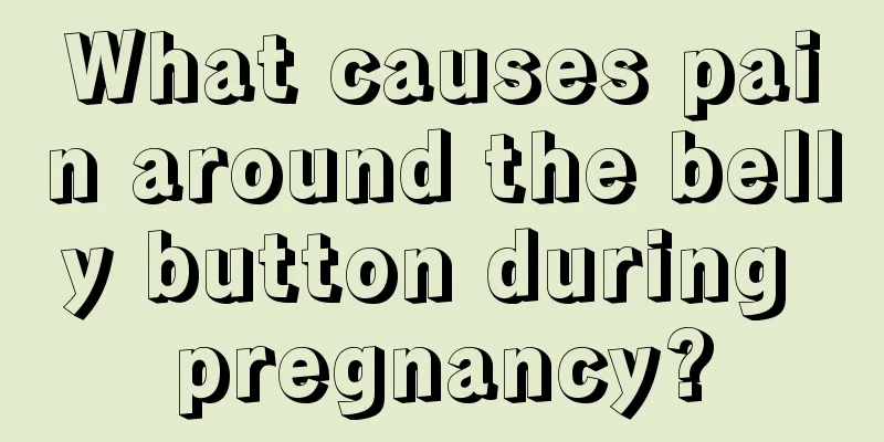 What causes pain around the belly button during pregnancy?