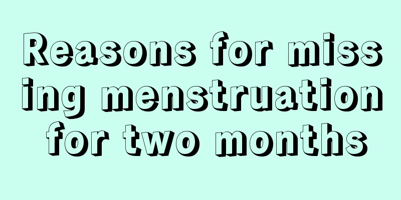 Reasons for missing menstruation for two months