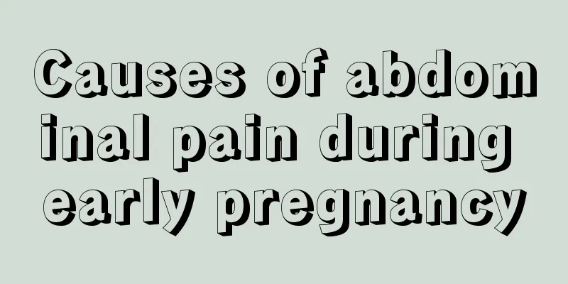 Causes of abdominal pain during early pregnancy