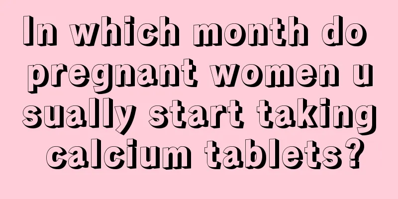 In which month do pregnant women usually start taking calcium tablets?