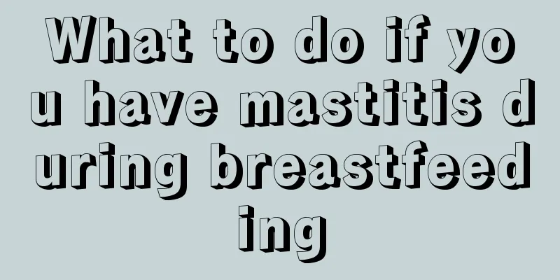 What to do if you have mastitis during breastfeeding