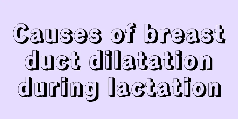 Causes of breast duct dilatation during lactation