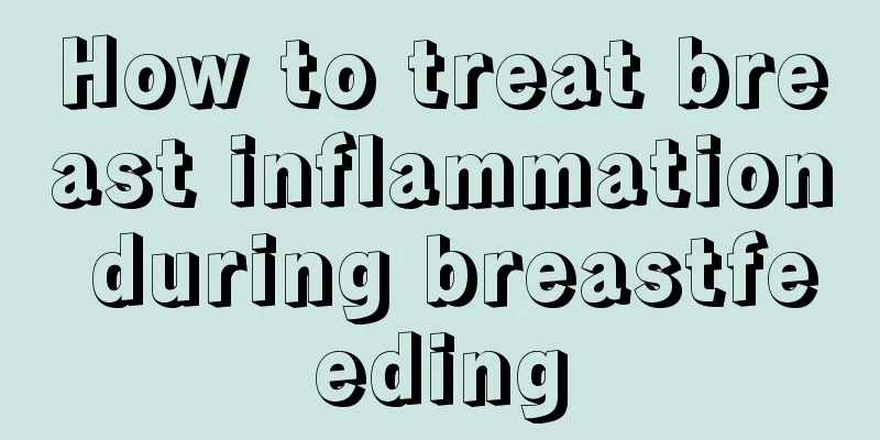 How to treat breast inflammation during breastfeeding