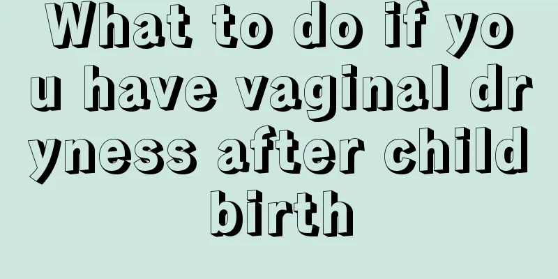 What to do if you have vaginal dryness after childbirth