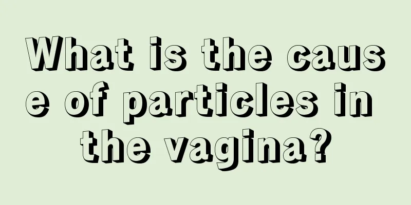 What is the cause of particles in the vagina?