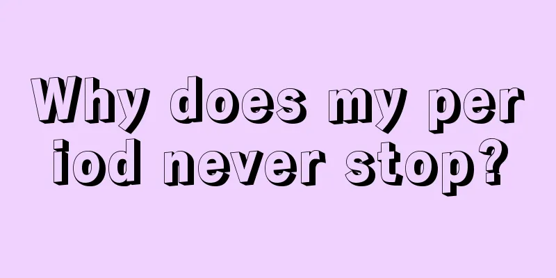 Why does my period never stop?