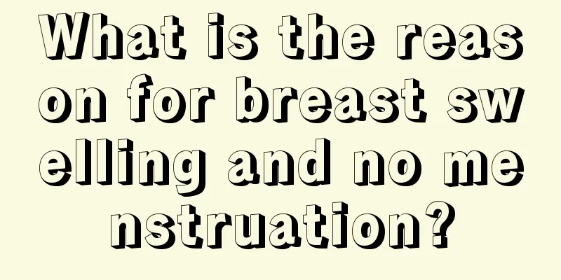 What is the reason for breast swelling and no menstruation?