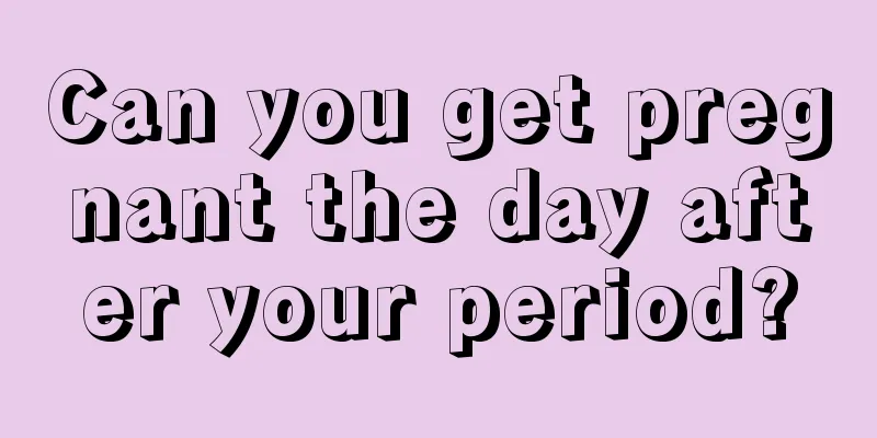 Can you get pregnant the day after your period?