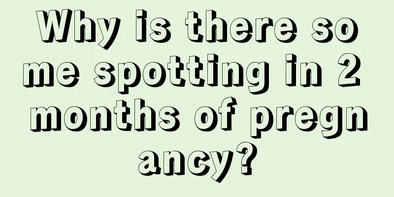 Why is there some spotting in 2 months of pregnancy?