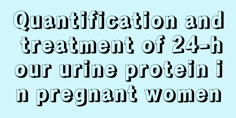 Quantification and treatment of 24-hour urine protein in pregnant women