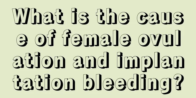 What is the cause of female ovulation and implantation bleeding?