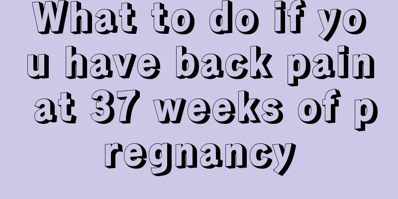 What to do if you have back pain at 37 weeks of pregnancy