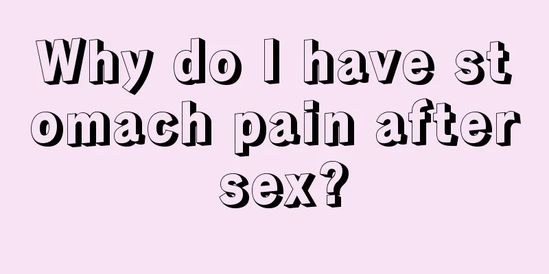 Why do I have stomach pain after sex?