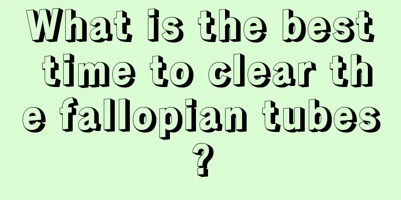 What is the best time to clear the fallopian tubes?