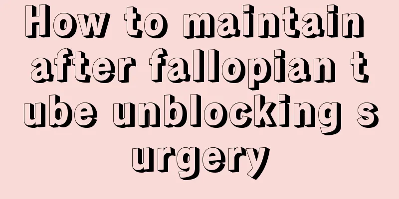 How to maintain after fallopian tube unblocking surgery