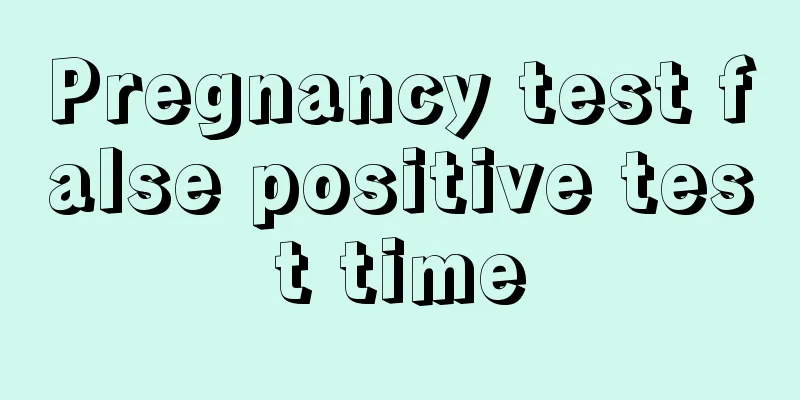 Pregnancy test false positive test time