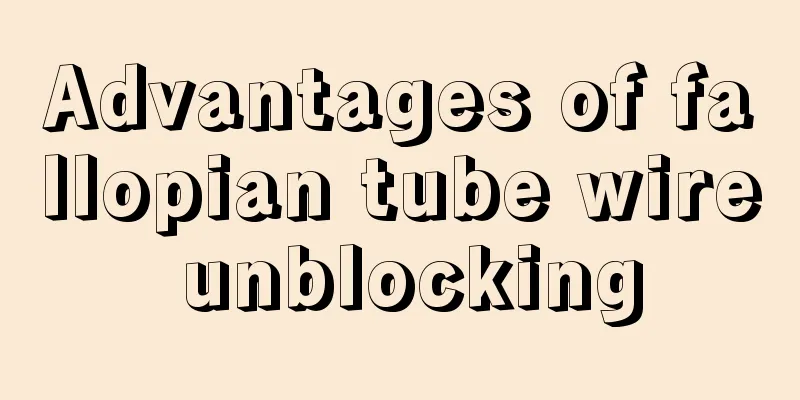 Advantages of fallopian tube wire unblocking