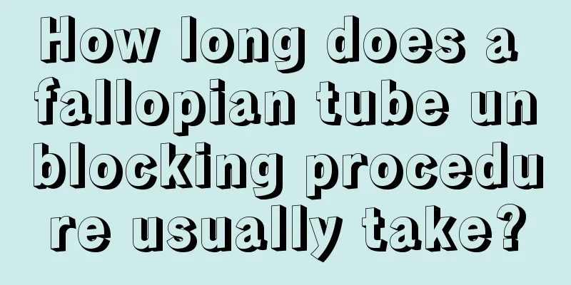 How long does a fallopian tube unblocking procedure usually take?