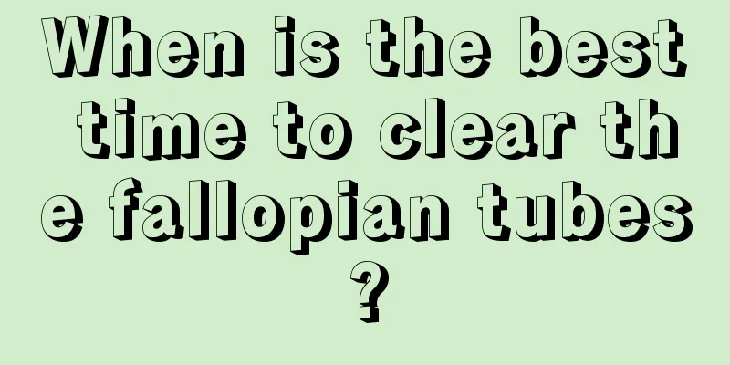 When is the best time to clear the fallopian tubes?