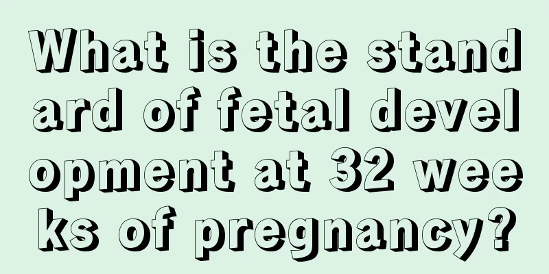 What is the standard of fetal development at 32 weeks of pregnancy?