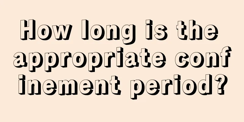 How long is the appropriate confinement period?