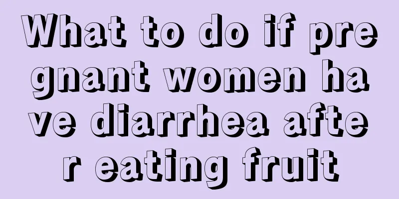 What to do if pregnant women have diarrhea after eating fruit