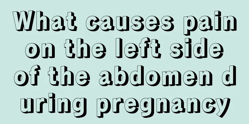 What causes pain on the left side of the abdomen during pregnancy