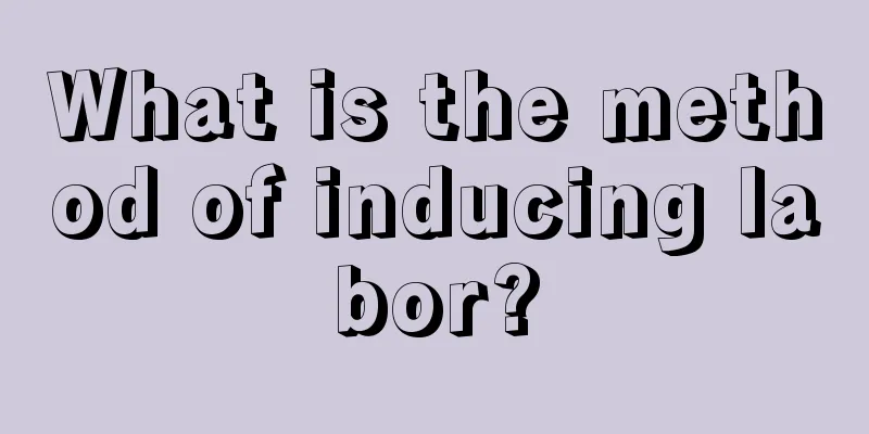 What is the method of inducing labor?