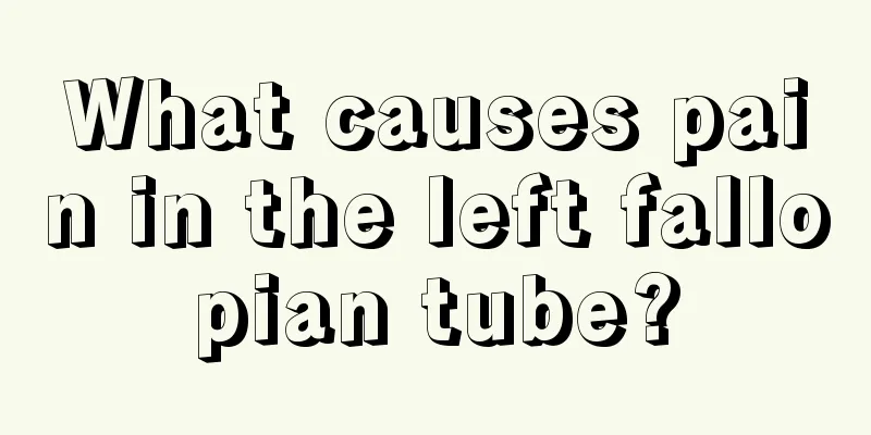 What causes pain in the left fallopian tube?