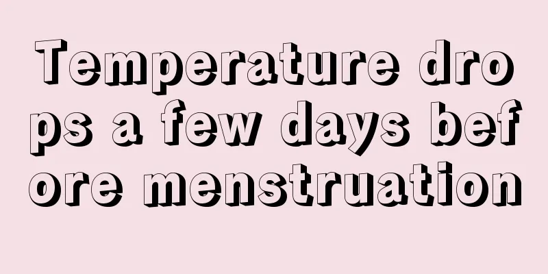 Temperature drops a few days before menstruation