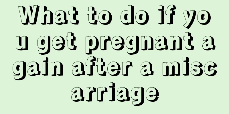 What to do if you get pregnant again after a miscarriage