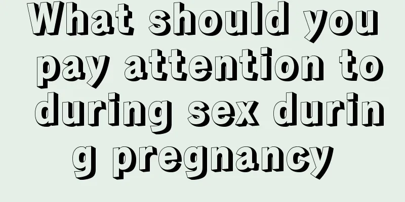 What should you pay attention to during sex during pregnancy