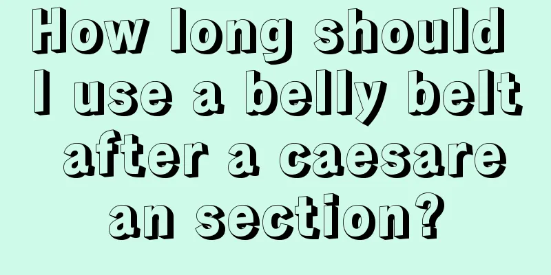 How long should I use a belly belt after a caesarean section?