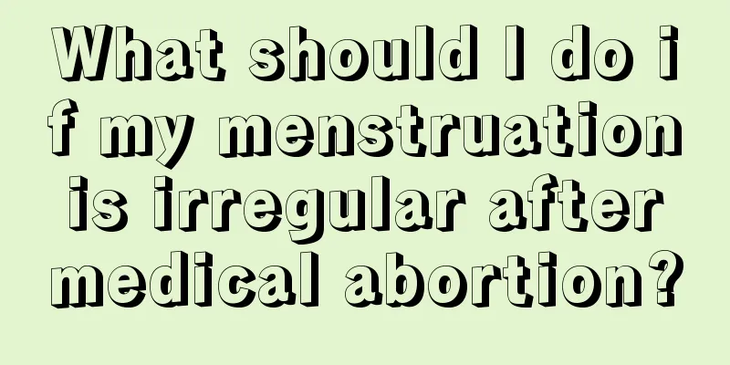 What should I do if my menstruation is irregular after medical abortion?