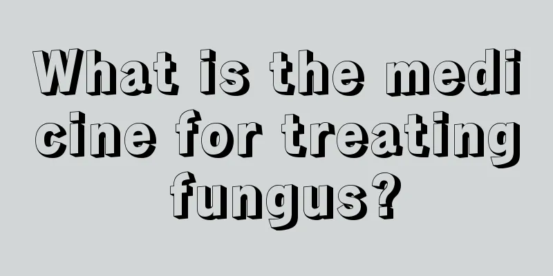 What is the medicine for treating fungus?