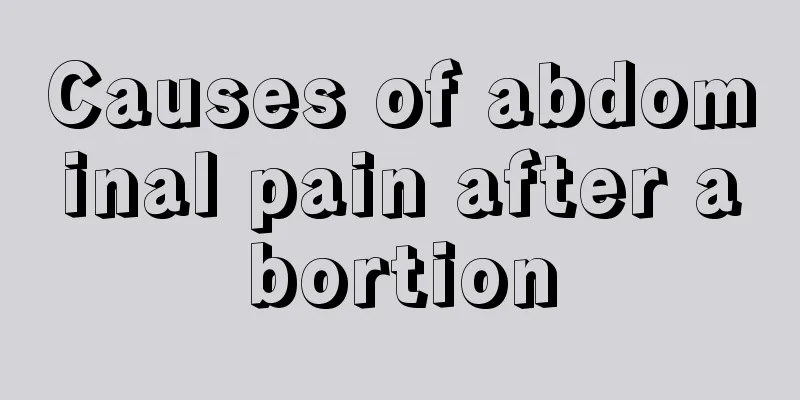 Causes of abdominal pain after abortion